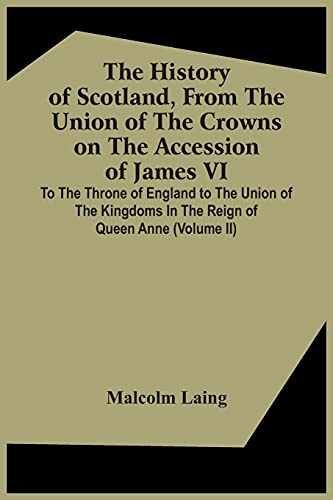 Laing - History Of Scotland, From The Union Of The Crowns On The Acces