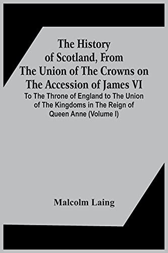 Laing - History Of Scotland, From The Union Of The Crowns On The Acces