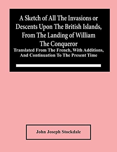 Joseph Stockdal - A Sketch Of All The Invasions Or Descents Upon The B