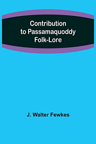 Walter Fewkes - Contribution to Passamaquoddy Folk-Lore - New paperbac