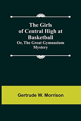W. Morrison - Girls of Central High at Basketball; Or, The Great Gymna