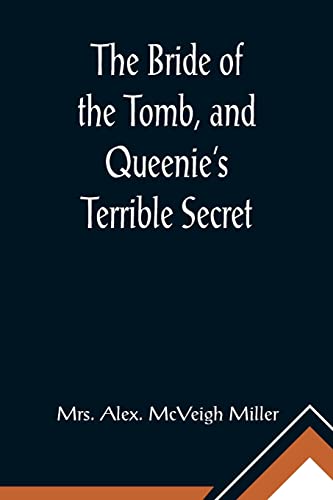 Alex. McVeigh Miller - Bride of the Tomb, and Queenie's Terrible Secre