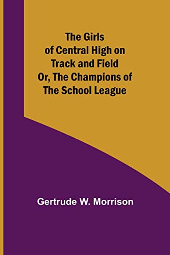 W. Morrison - Girls of Central High on Track and Field; Or, The Champi