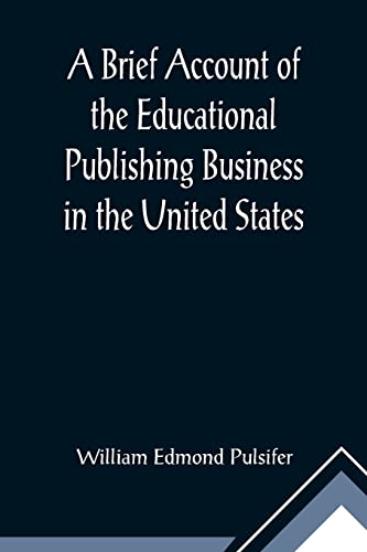 Edmond Pulsifer - A Brief Account of the Educational Publishing Busine