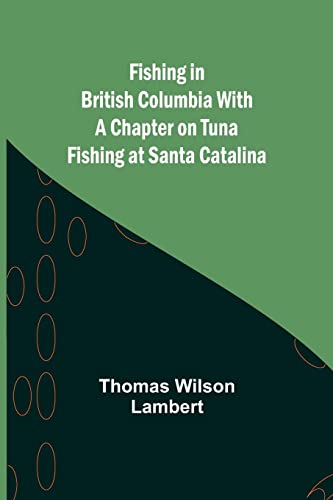 Wilson Lambert - Fishing in British Columbia With a Chapter on Tuna F