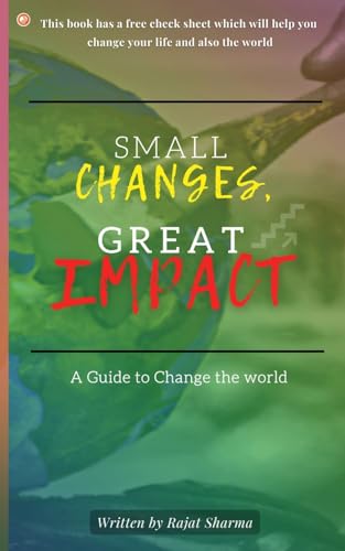 Sharma - Small Changes, Great Impact: A guide to change the world - Ne