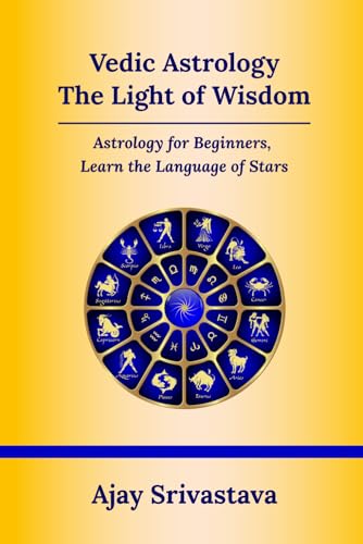Srivastava - Vedic Astrology: The Light of Wisdom: Astrology for Begin