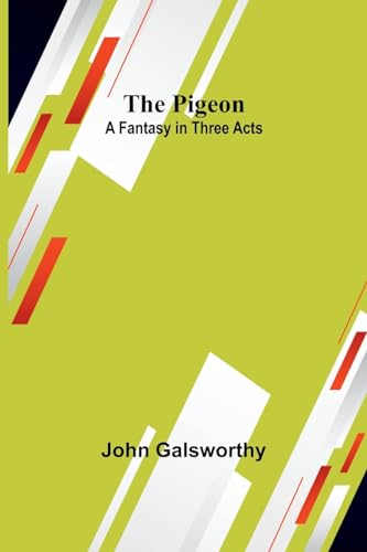 Galsworthy - Pigeon: A Fantasy in Three Acts - New paperback or softba