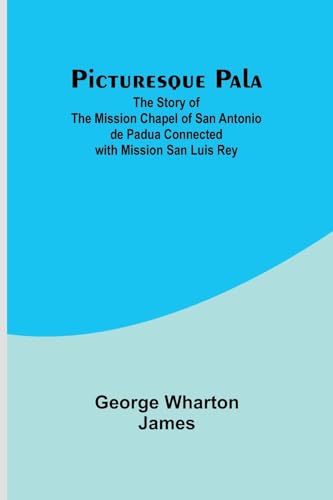 James - Picturesque Pala:The Story of the Mission Chapel of San Antoni