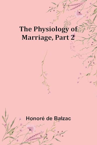 Balzac - Physiology of Marriage, Part 2 - New paperback or softback