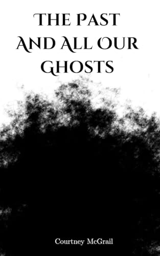 McGrail - Past And All Our Ghosts - New paperback or softback