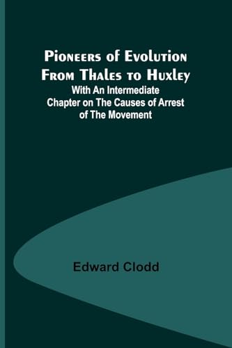 Clodd - Pioneers of Evolution from Thales to Huxley ; With an Intermed