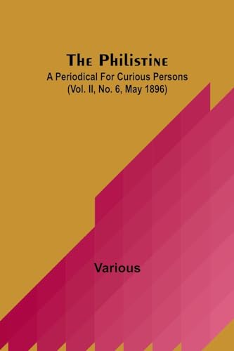 Various - Philistine: a periodical for curious persons (Vol. II, No. 6