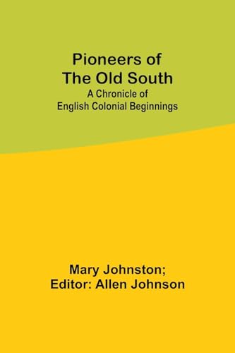 Johnston - Pioneers of the Old South: A Chronicle of English Colonial