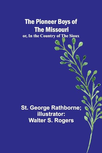 Rogers - Pioneer Boys of the Missouri; or, In the Country of the Sioux