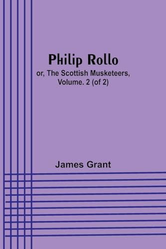 Grant - Philip Rollo; or, the Scottish Musketeers, Vol. 2 (of 2) - New