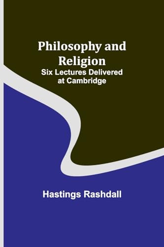 Rashdall - Philosophy and Religion ; Six Lectures Delivered at Cambrid