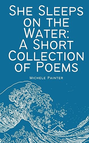 Painter - She Sleeps on the Water: A Short Collection of Poems - New p