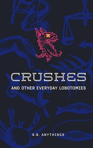 Anythings - Crushes and Other Everyday Lobotomies - New paperback or s
