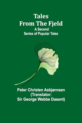 Asbj?rnsen - Tales from the Fjeld: A Second Series of Popular Tales -