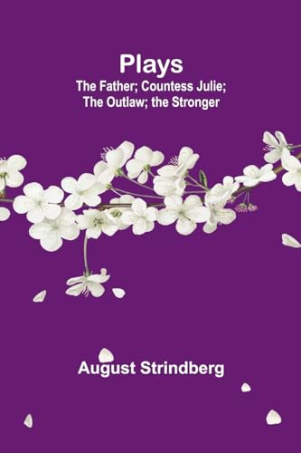 Strindberg - Plays: the Father; Countess Julie; the Outlaw; the Strong