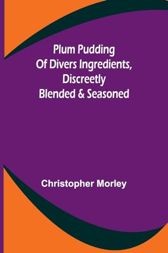 Morley - Plum Pudding Of Divers Ingredients, Discreetly Blended & Seas
