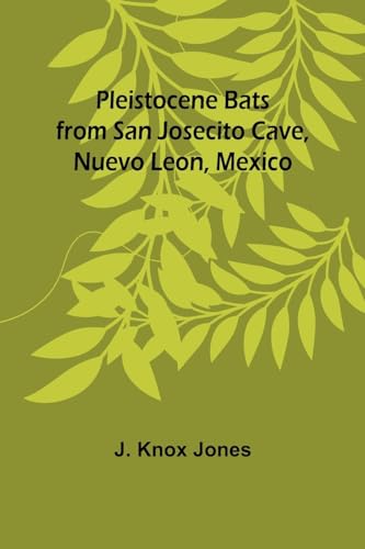 Jones - Pleistocene Bats from San Josecito Cave, Nuevo Leon, Mexico -