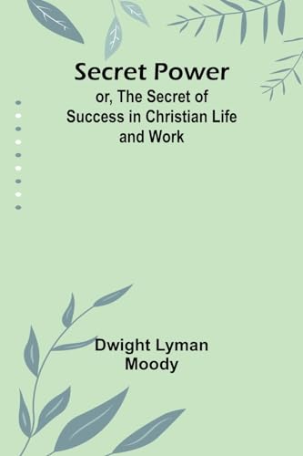 Moody - Secret Power; or, The Secret of Success in Christian Life and