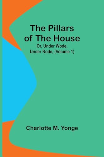 Yong - Pillars of the House Or, Under Wode, Under Rode, (Volume 1) -