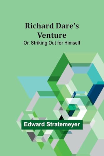 Stratemeyer - Richard Dare's Venture; Or, Striking Out for Himself - N