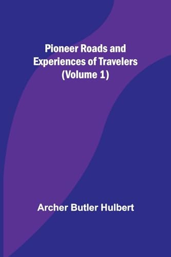 Hulbert - Pioneer Roads and Experiences of Travelers (Volume 1) - New