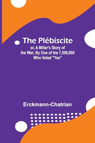 Erckmann-Chatrian - Pl?biscite; or, A Miller's Story of the War ; By O