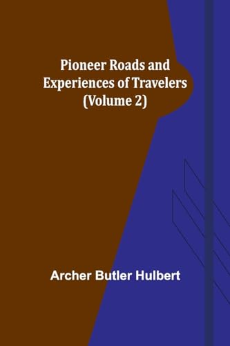 Hulbert - Pioneer Roads and Experiences of Travelers (Volume 2) - New