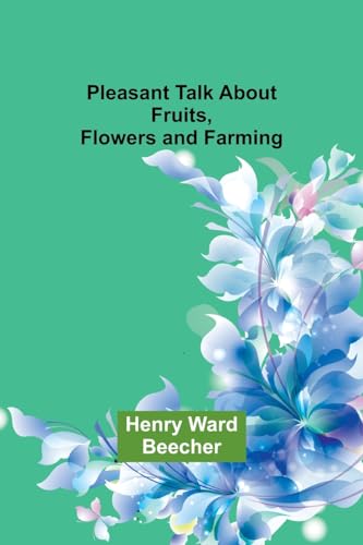 Beecher - Pleasant Talk About Fruits, Flowers and Farming - New paperb