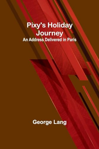 Lang - Pixy's Holiday Journey ; An Address Delivered in Paris - New pa