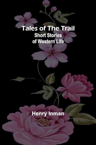 Inman - Tales of the Trail: Short Stories of Western Life - New paperb
