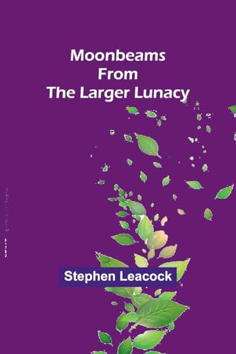 Leacock - Moonbeams from the Larger Lunacy - New paperback or softback