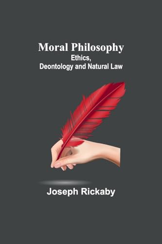 Rickaby - Moral Philosophy: Ethics, Deontology and Natural Law - New p