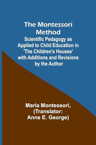 Montessori - Method Scientific Pedagogy as Applied to Child Education