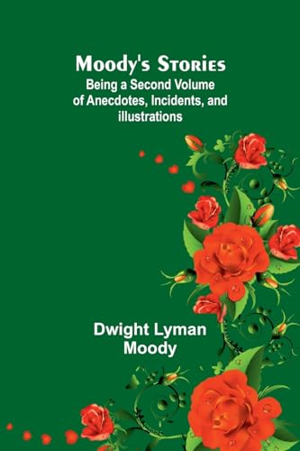 Moody - 's Stories: Being a Second Volume of Anecdotes, Incidents, and
