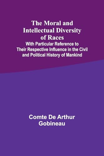 Gobineau - Moral and Intellectual Diversity of Races; With Particular