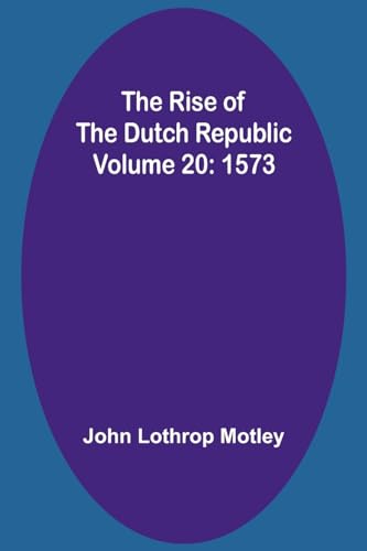 Motley - Rise of the Dutch Republic - Volume 20: 1573 - New paperback