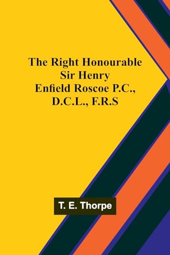 orp - Right Honourable Sir Henry Enfield Roscoe P.C., D.C.L., F.R.S -