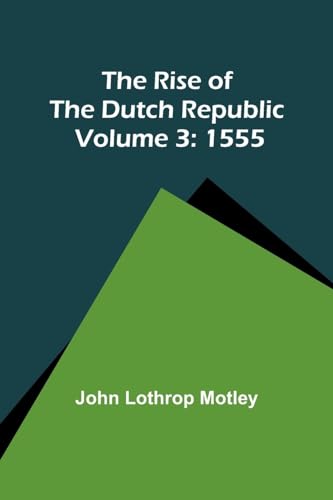 Motley - Rise of the Dutch Republic - Volume 3: 1555 - New paperback o