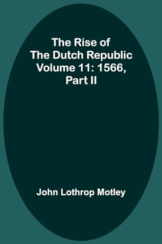 Motley - Rise of the Dutch Republic - Volume 11: 1566, part II - New p
