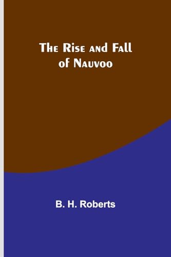 Roberts - Rise and Fall of Nauvoo - New paperback or softback
