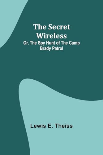 iss - Secret Wireless; Or, The Spy Hunt of the Camp Brady Patrol - New