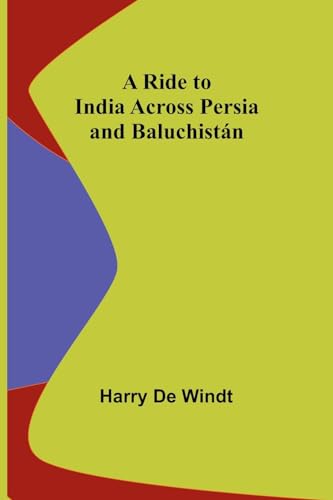 Windt - A Ride to India across Persia and Baluchist?n - New paperback