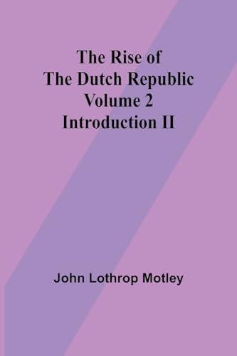 Motley - Rise of the Dutch Republic - Volume 2 Introduction II - New