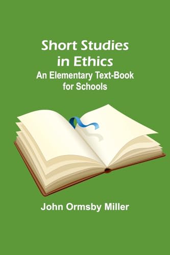 Miller - Short Studies in Ethics: An Elementary Text-Book for Schools